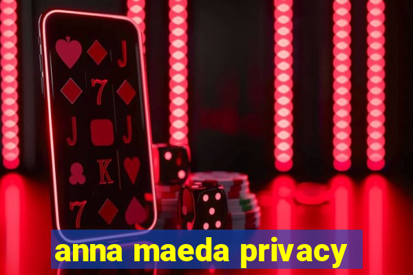 anna maeda privacy